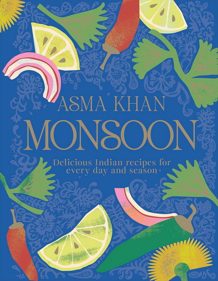Monsoon: Delicious Indian Recipes for Every Day and Season - ASMA KHAN