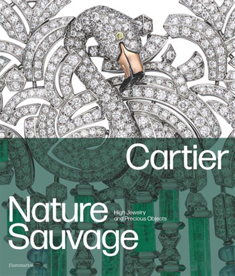 Cartier: Nature Sauvage: High Jewelry and Precious Objects - FRANÇOIS CHAILLE - HÉLÈNE BOUILLON