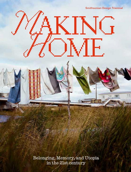 Making Home: Belonging, Memory, and Utopia in the 21st Century - ALEXANDRA CUNNINGHAM CAMERON