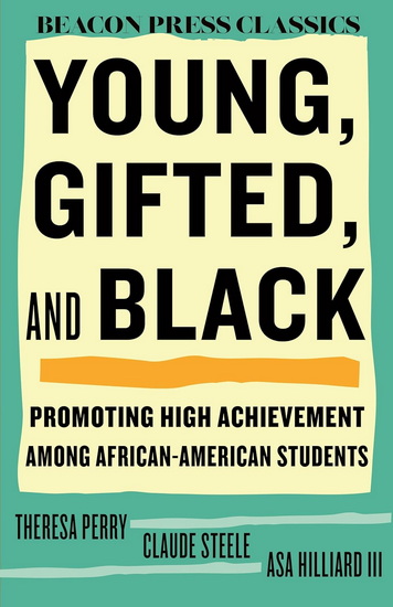 Young, Gifted, and Black: Promoting High Achievement among African-American Students - THERESA PERRY - CLAUDE STEELE