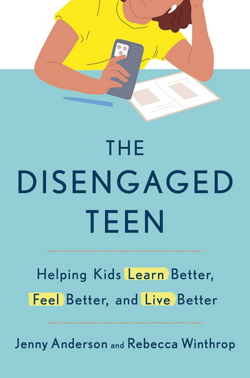 The Disengaged Teen: Helping Kids Learn Better, Feel Better, and Live Better - JENNY ANDERSON - REBECCA WINTHROP