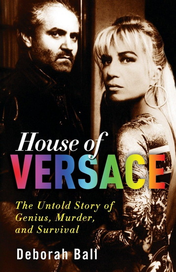 House of Versace: The Untold Story of Genius, Murder, and Survival - DEBORAH BALL