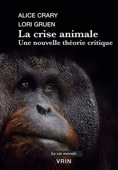 La Crise animale : une nouvelle théorie critique - ALICE CRARY - LORI GRUEN