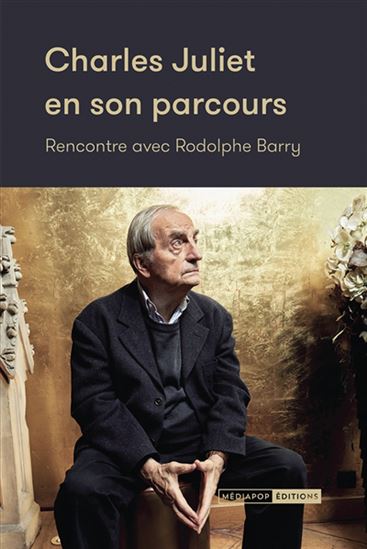 Charles Juliet en son parcours : rencontre avec Rodolphe Barry - CHARLES JULIET - RODOLPHE BARRY