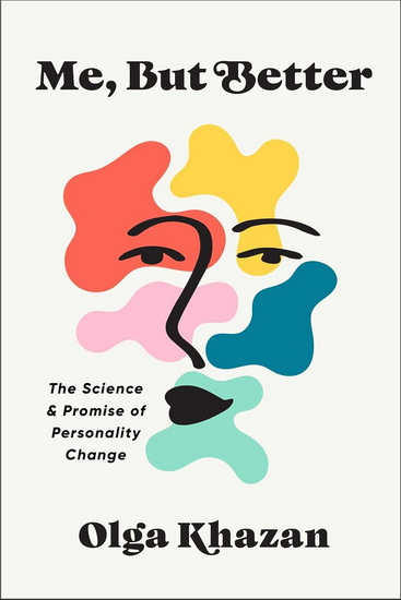 Me, But Better : The Science and Promise of Personality Change - OLGA KHAZAN