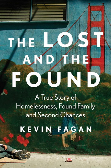 Lost and the Found : A True Story of Homelessness, Found Family, and Second Chances - KEVIN FAGAN