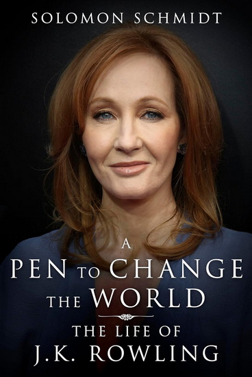 Pen to Change the World : The Life of J. K. Rowling - SOLOMON SCHMIDT