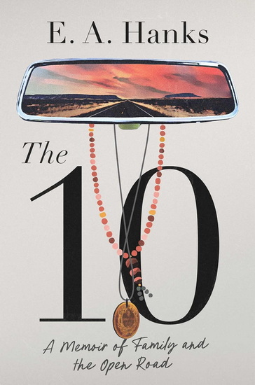 The 10 : A Memoir of Family and the Open Road - EA HANKS