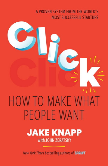 Click : How to Make What People Want - JAKE KNAPP