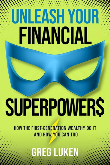 Unleash Your Financial Superpowers - GREG LUKEN
