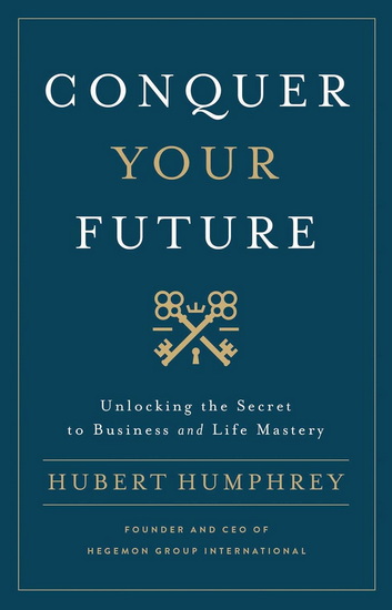 Conquer Your Future - HUBERT HUMPHREY
