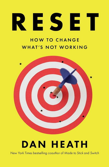 Reset : How to Change What&#39;s Not Working - DAN HEATH
