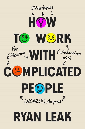 How to Work with Complicated People - RYAN LEAK