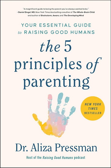 5 Principles of Parenting : Your Essential Guide to Raising Good Humans - ALIZA PRESSMAN