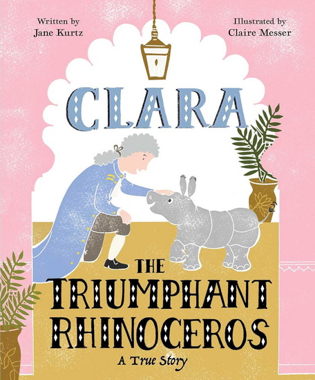 Clara the Triumphant Rhinoceros - JANE KURTZ