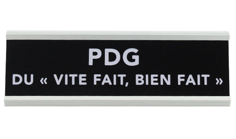 Plaque de bureau - PDG du "Vite fait, bien fait"