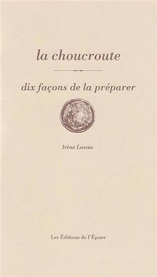La Choucroute : dix façons de la préparer - IRÈNE LASSUS