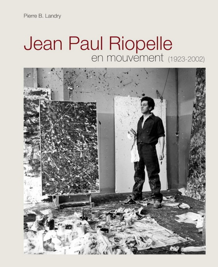 Jean Paul Riopelle en mouvement : (1923-2002) - PIERRE B LANDRY