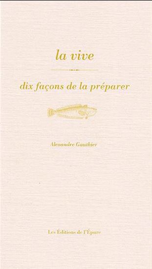 La Vive : dix façons de la préparer - ALEXANDRE GAUTHIER