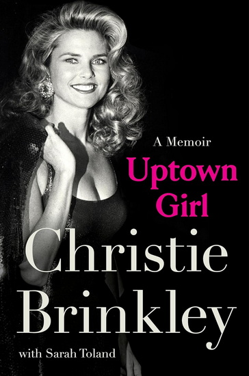 Uptown Girl : A Memoir - CHRISTIE BRINKLEY