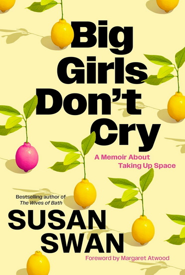 Big Girls Don&#39;t Cry: A Memoir About Taking Up Space - SUSAN SWAN - MARGARET ATWOOD