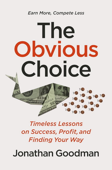 The Obvious Choice: Timeless Lessons on Success, Profit, and Finding Your Way - JONATHAN GOODMAN