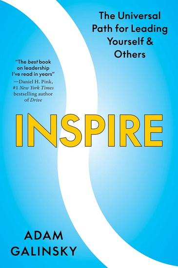 Inspire: The Universal Path for Leading Yourself and Others - ADAM GALINSKY