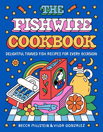 The Fishwife Cookbook: Delightful Tinned Fish Recipes for Every Occasion - BECCA MILLSTEIN - VILDA GONZALEZ