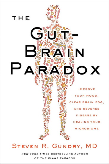 The Gut-Brain Paradox: Improve Your Mood, Clear Brain Fog, and Reverse Disease by Healing Your Microbiome - STEVEN R GUNDRY