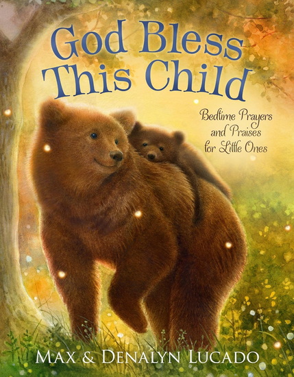 God Bless This Child: Bedtime Prayers and Praises for Little Ones - MAX LUCADO - DENALYN LUCADO