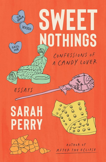 Sweet Nothings: Confessions of a Candy Lover - SARAH PERRY