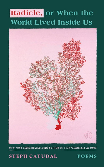Radicle, or When the World Lived Inside Us - STEPH CATUDAL