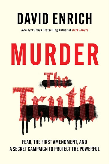 Murder the Truth: Threats, Intimidation, and a Secret Campaign to Protect the Powerful - DAVID ENRICH