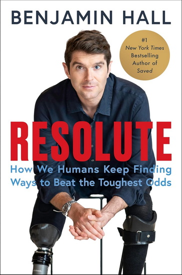 Resolute: How We Humans Keep Finding Ways to Beat the Toughest Odds - BENJAMIN HALL