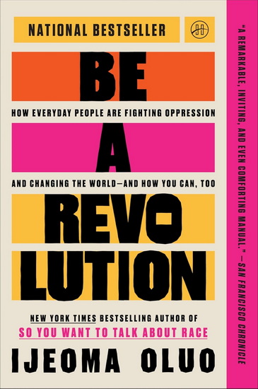 Be a Revolution: How Everyday People Are Fighting Oppression and Changing the World—and How You Can, Too - IJEOMA OLUO