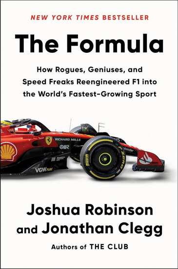 The Formula: How Rogues, Geniuses, and Speed Freaks Reengineered F1 into the World&#39;s Fastest-Growing Sport - JOSHUA ROBINSON - JONATHAN CLEGG
