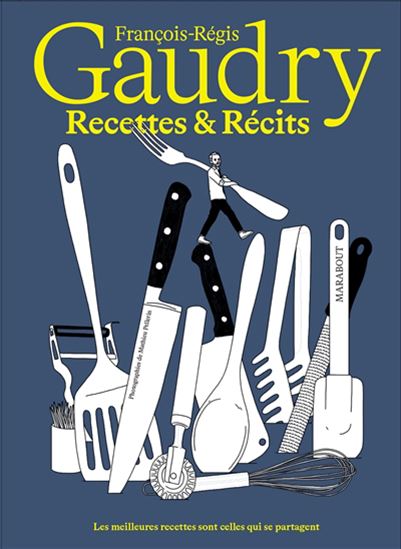 Recettes & récits :  : les meilleures recettes sont celles qui se partagent - FRANÇOIS-RÉGIS GAUDRY