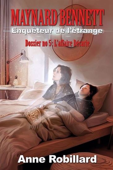 Maynard Bennett, enquêteur de l&#39;étrange - Dossier no.5 : L&#39;affaire Décarie - ANNE ROBILLARD