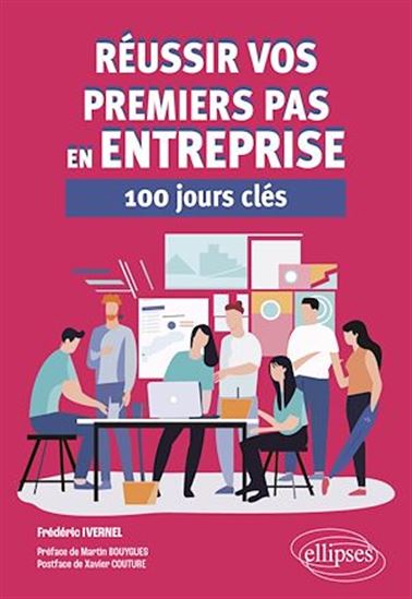 Réussir vos premiers pas en entreprise : 100 jours clés - FRÉDÉRIC IVERNEL