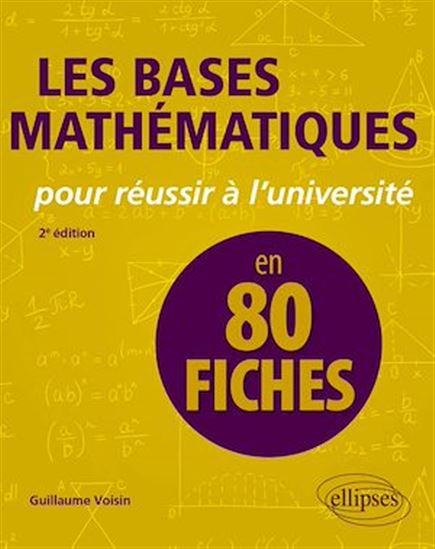 Les bases mathématiques pour réussir à l'université en 80 fiches - GUILLAUME VOISIN