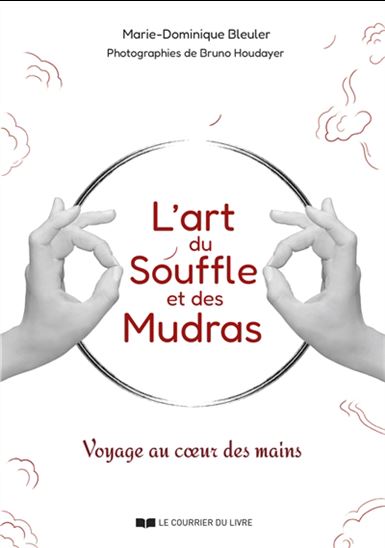 L&#39;Art du souffle et des mudras : voyage au coeur des mains - MARIE-DOMINIQUE BLEULER