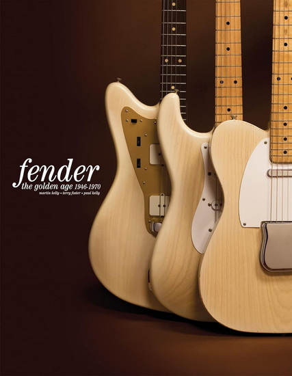 Fender: The Golden Age: 1946-1970 - MARTIN KELLY