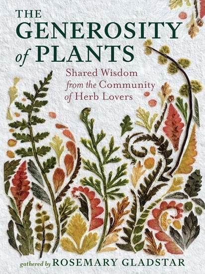 The Generosity of Plants: Shared Wisdom from the Community of Herb Lovers - ROSEMARY GLADSTAR
