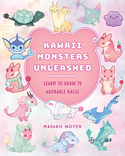 Kawaii Monsters Unleashed: Learn to Draw 75 Adorable Kaiju - MASAKO MOYER