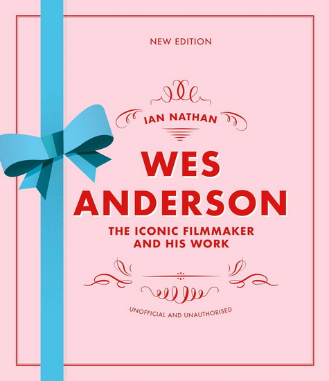 Wes Anderson: The Iconic Filmmaker and his Work - IAN NATHAN