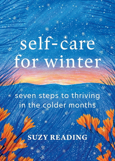 Self-Care for Winter: Seven steps to thriving in the colder months - SUZY READING