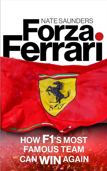 Forza Ferrari: How F1&#39;s Most Famous Team Can Win Again - NATE SAUNDERS