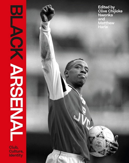 Black Arsenal - CLIVE CHIJIOKE NWONKA - MATTHEW HARLE