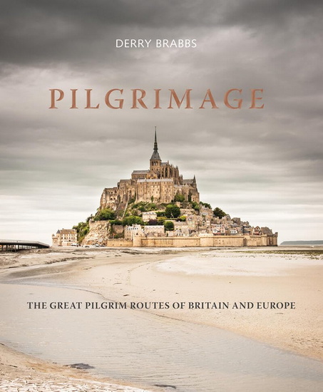 Pilgrimage: The Great Pilgrim Routes of Britain and Europe - DERRY BRABBS