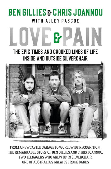 Love & Pain: The epic times and crooked lines of life inside and outside Silverchair - CHRIS JOANNOU - BEN GILLIES